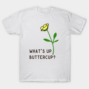 What's Up Buttercup? T-Shirt